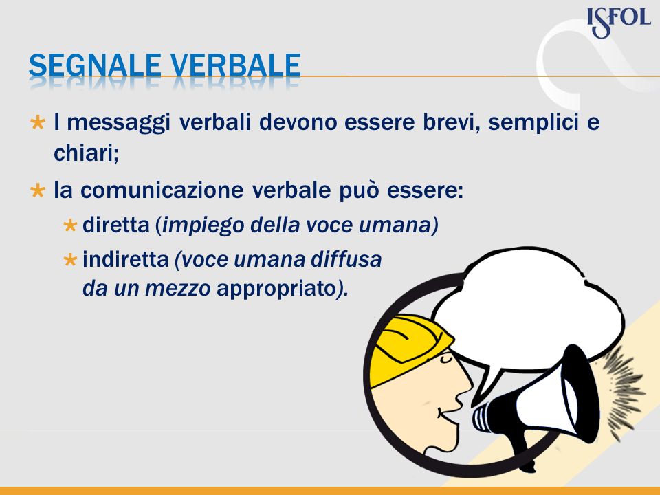 segnale verbale I messaggi verbali devono essere brevi, semplici e chiari; la comunicazione verbale può essere: