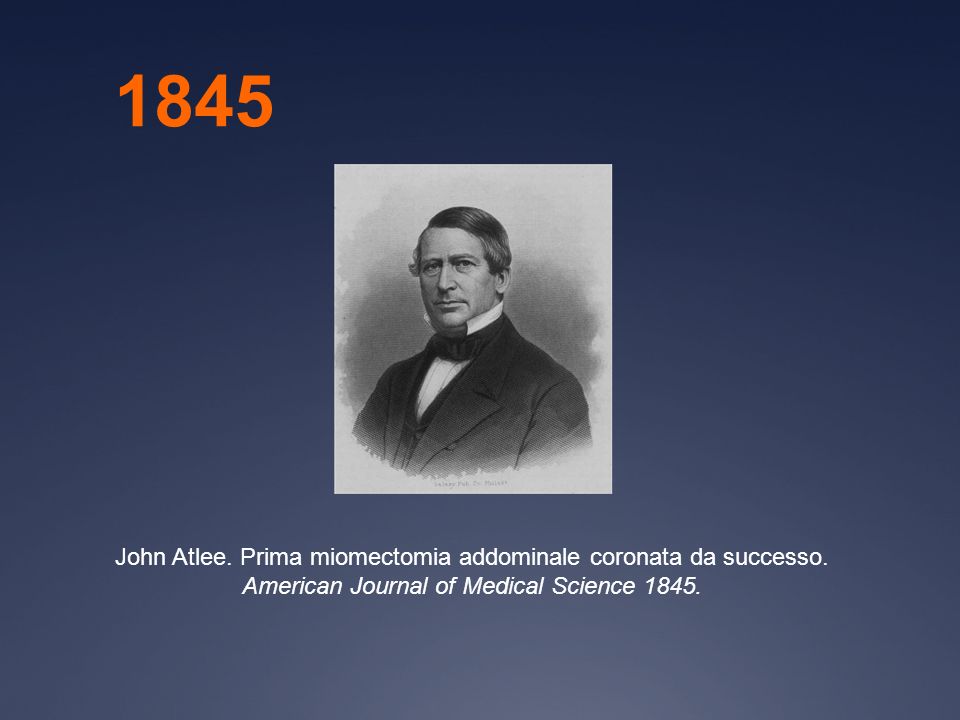 1845 John Atlee. Prima miomectomia addominale coronata da successo.
