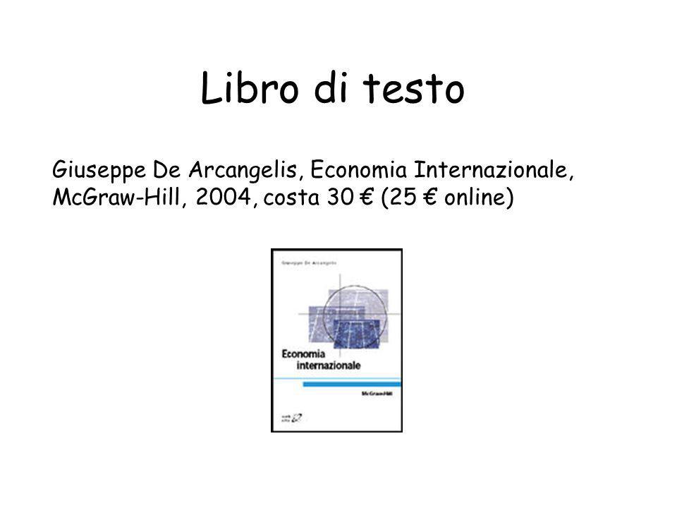 Libro di testo Giuseppe De Arcangelis, Economia Internazionale, McGraw-Hill, 2004, costa 30 € (25 € online)