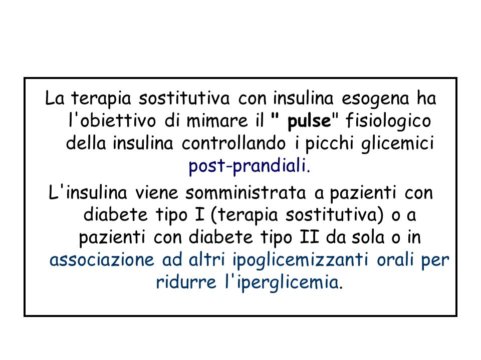 La terapia sostitutiva con insulina esogena ha l obiettivo di mimare il pulse fisiologico della insulina controllando i picchi glicemici post-prandiali.