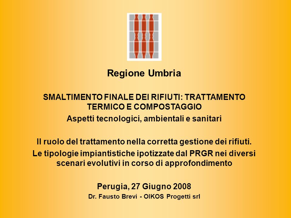 Regione Umbria SMALTIMENTO FINALE DEI RIFIUTI: TRATTAMENTO TERMICO E COMPOSTAGGIO. Aspetti tecnologici, ambientali e sanitari.