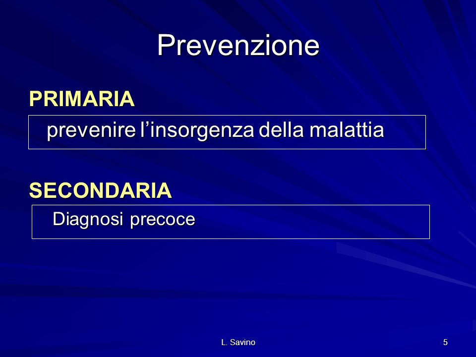 Prevenzione PRIMARIA prevenire l’insorgenza della malattia SECONDARIA