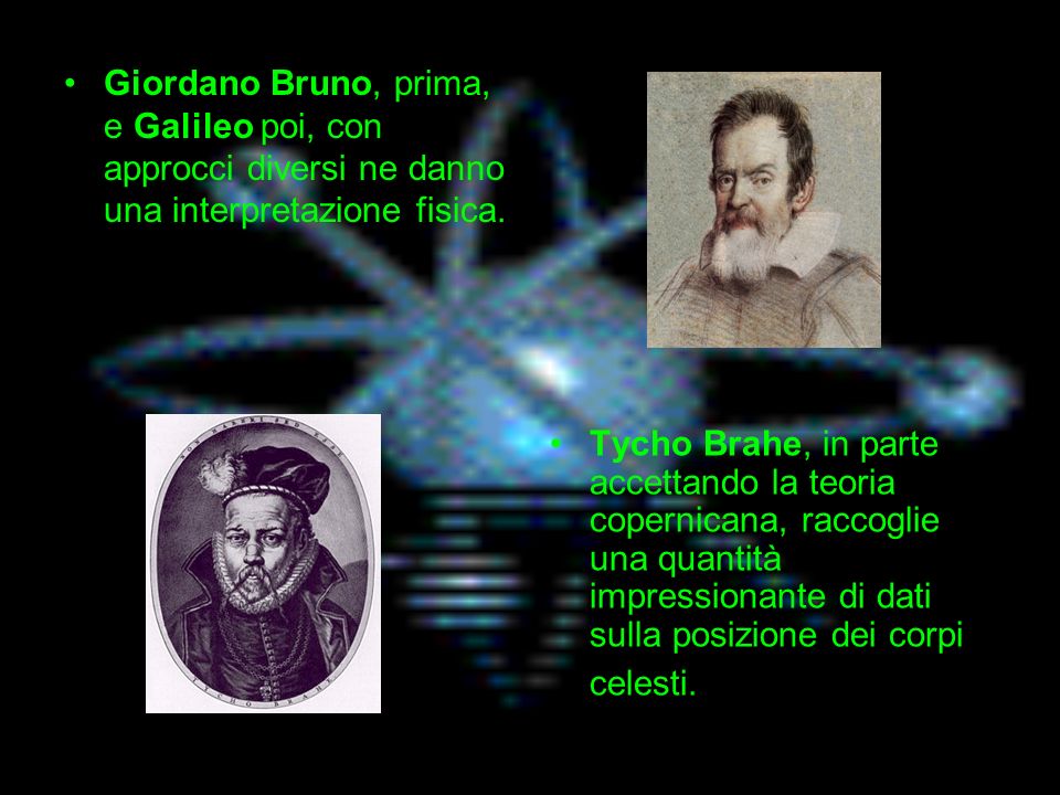 Tycho Brahe, in parte accettando la teoria copernicana, raccoglie una quantità impressionante di dati sulla posizione dei corpi celesti.