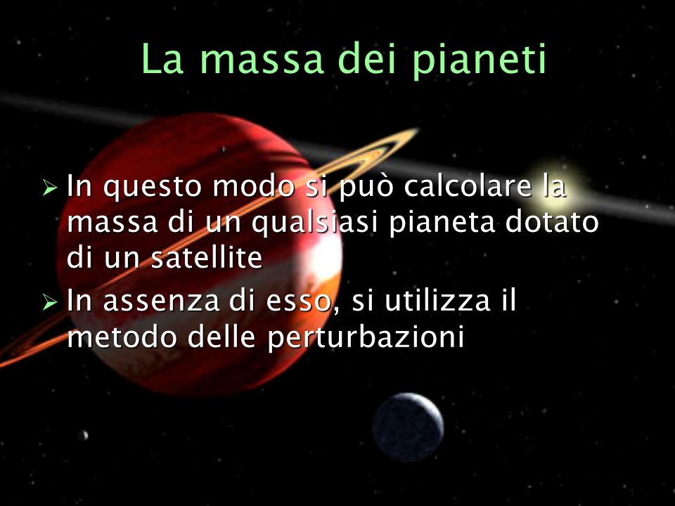 La massa dei pianeti In questo modo si può calcolare la massa di un qualsiasi pianeta dotato di un satellite.