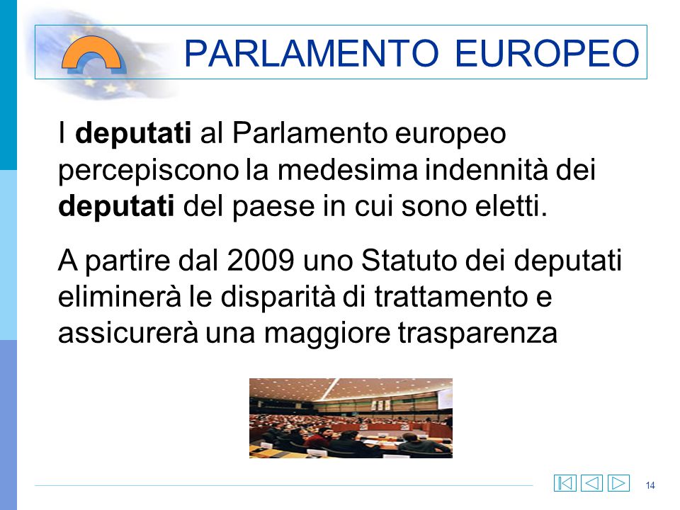 PARLAMENTO EUROPEO I deputati al Parlamento europeo percepiscono la medesima indennità dei deputati del paese in cui sono eletti.