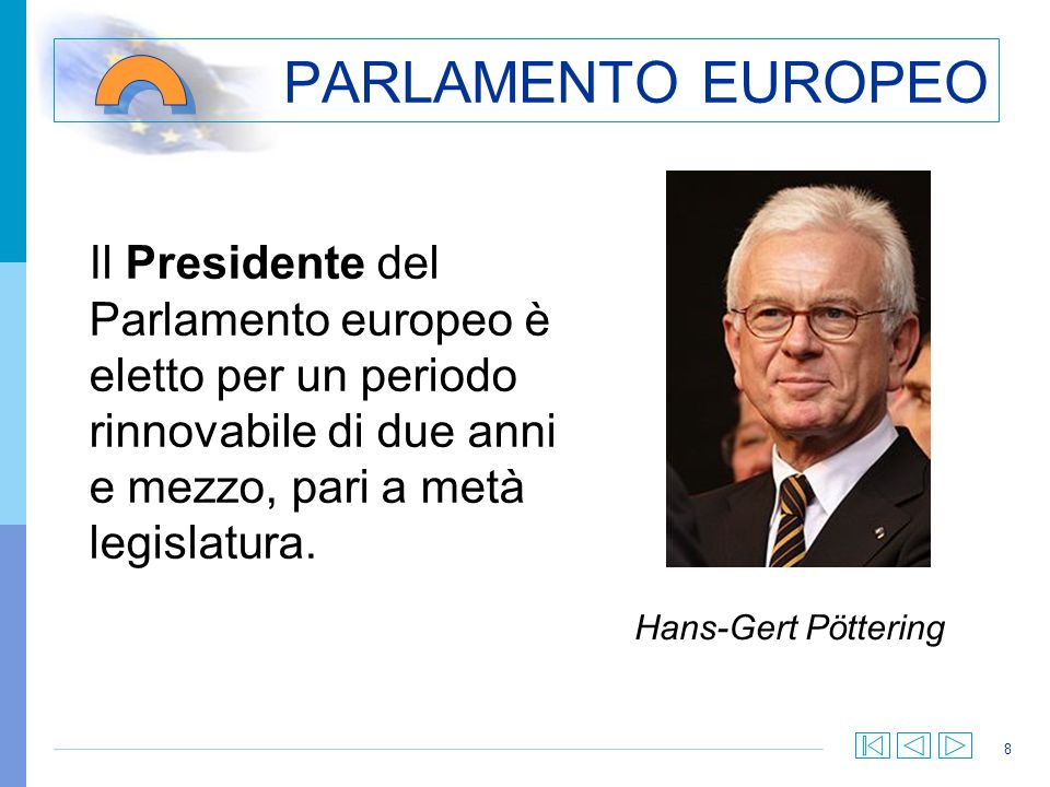PARLAMENTO EUROPEO Il Presidente del Parlamento europeo è eletto per un periodo rinnovabile di due anni e mezzo, pari a metà legislatura.