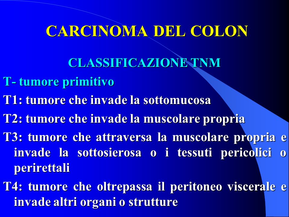 CARCINOMA DEL COLON CLASSIFICAZIONE TNM T- tumore primitivo