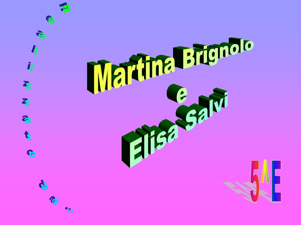 Martina Brignolo e Elisa Salvi Realizzato da: 5^E