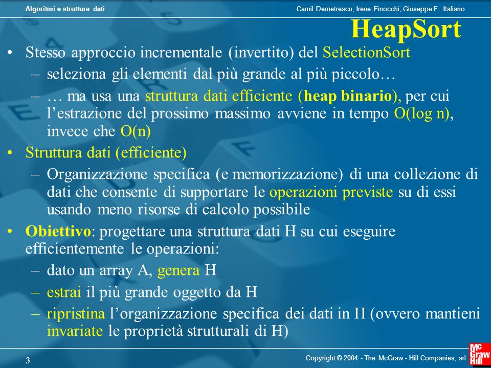HeapSort Stesso approccio incrementale (invertito) del SelectionSort