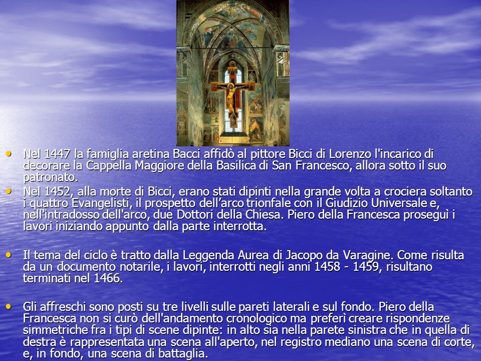 Nel 1447 la famiglia aretina Bacci affidò al pittore Bicci di Lorenzo l incarico di decorare la Cappella Maggiore della Basilica di San Francesco, allora sotto il suo patronato.