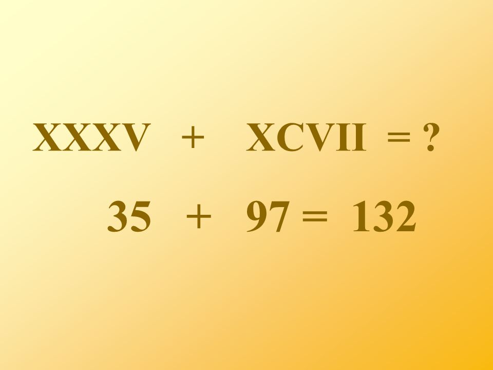 XXXV + XCVII = = 132
