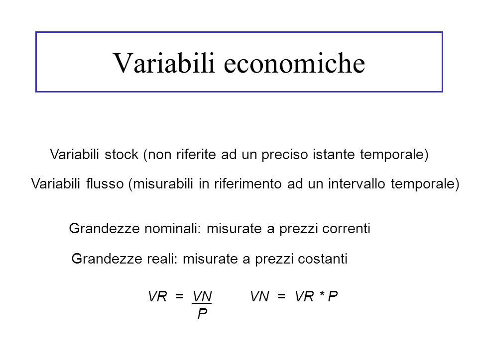 Variabili economiche Variabili stock (non riferite ad un preciso istante temporale)