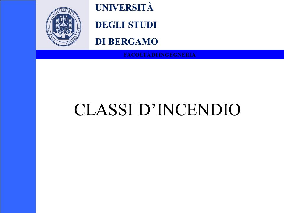 CLASSI D’INCENDIO UNIVERSITÀ DEGLI STUDI DI BERGAMO