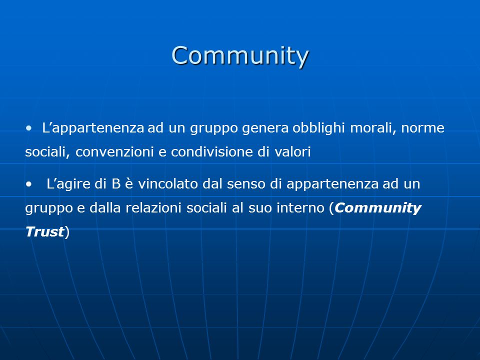 Community L’appartenenza ad un gruppo genera obblighi morali, norme sociali, convenzioni e condivisione di valori.