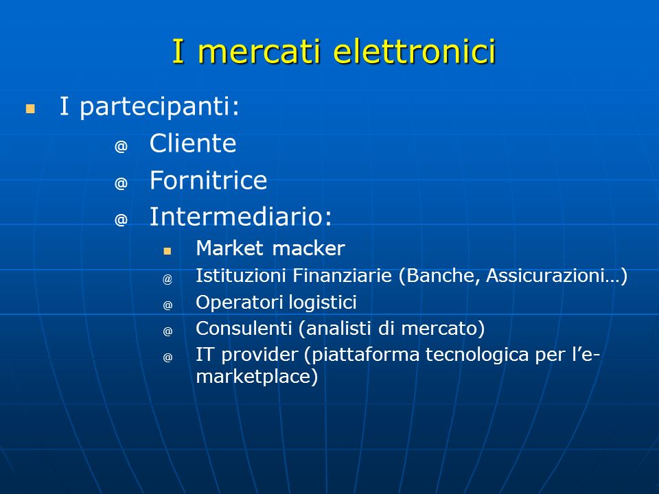 I mercati elettronici I partecipanti: Cliente Fornitrice