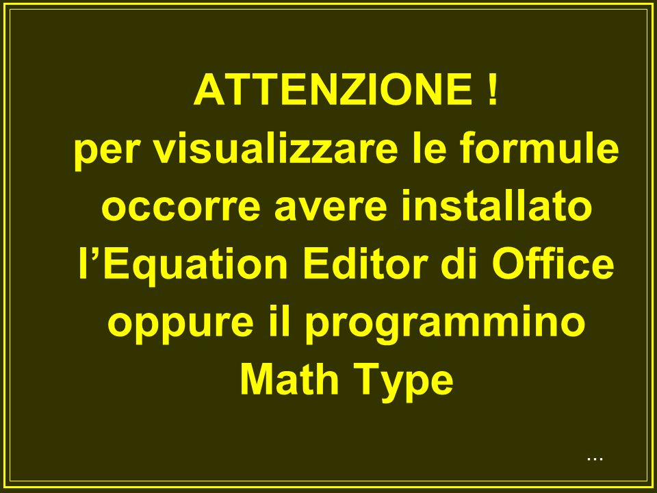 ATTENZIONE ! per visualizzare le formule occorre avere installato l’Equation Editor di Office oppure il programmino Math Type
