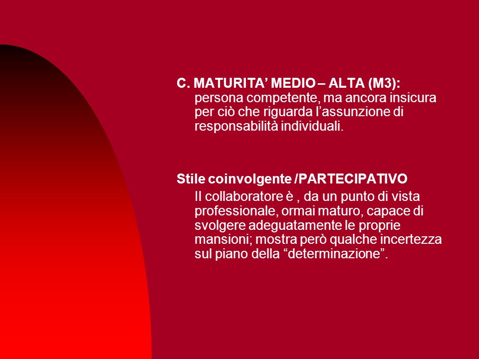 C. MATURITA’ MEDIO – ALTA (M3): persona competente, ma ancora insicura per ciò che riguarda l’assunzione di responsabilità individuali.