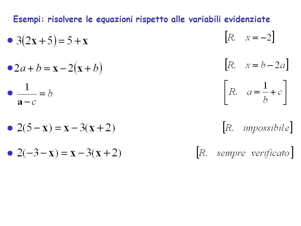 Esempi: risolvere le equazioni rispetto alle variabili evidenziate
