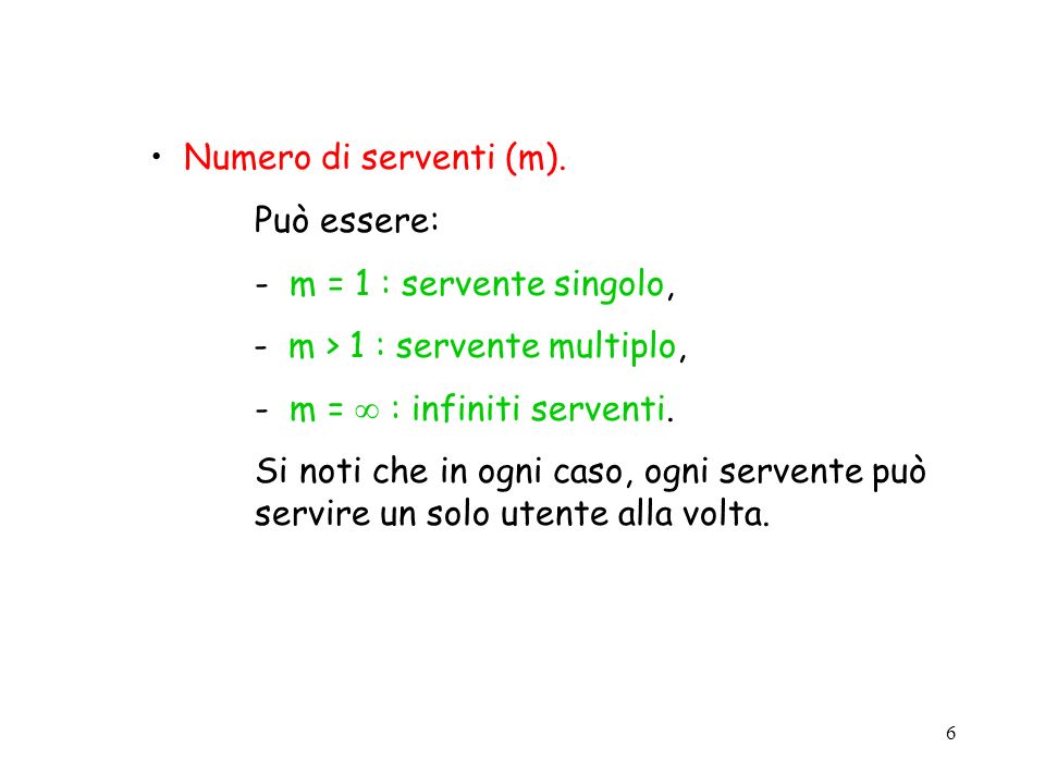 Numero di serventi (m). Può essere: - m = 1 : servente singolo, - m > 1 : servente multiplo, - m =  : infiniti serventi.