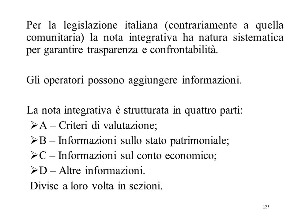 Per la legislazione italiana (contrariamente a quella comunitaria) la nota integrativa ha natura sistematica per garantire trasparenza e confrontabilità.