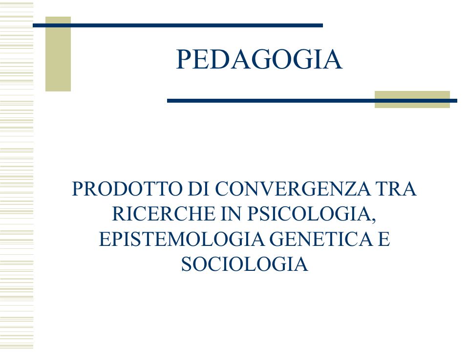 PEDAGOGIA PRODOTTO DI CONVERGENZA TRA RICERCHE IN PSICOLOGIA,