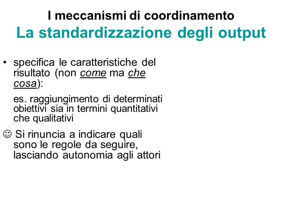 I meccanismi di coordinamento La standardizzazione degli output