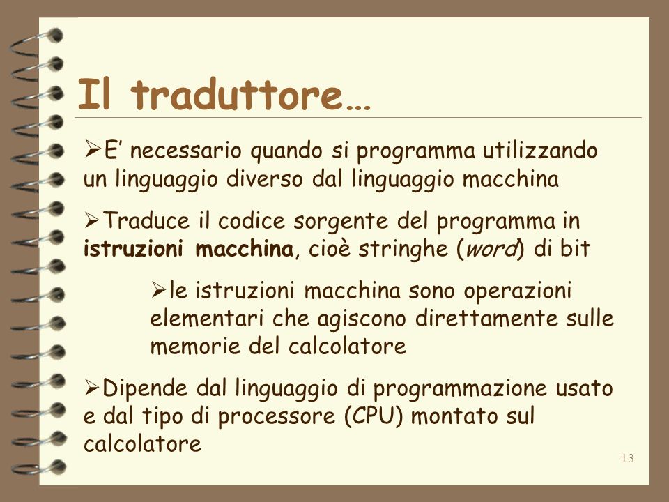 Il traduttore… E’ necessario quando si programma utilizzando un linguaggio diverso dal linguaggio macchina.