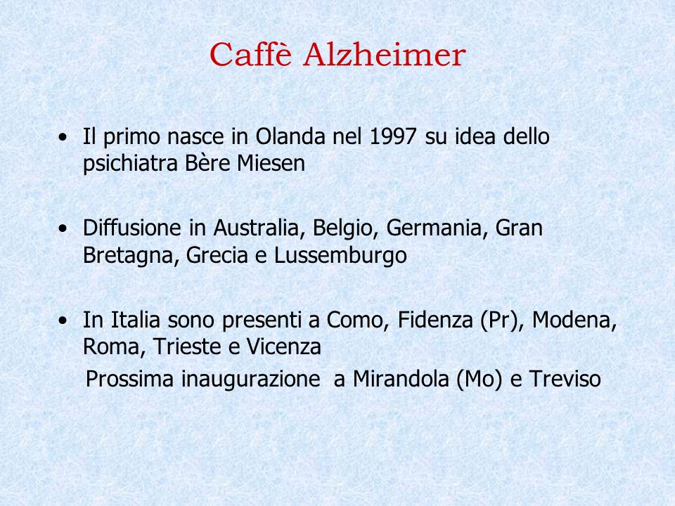 Caffè Alzheimer Il primo nasce in Olanda nel 1997 su idea dello psichiatra Bère Miesen.