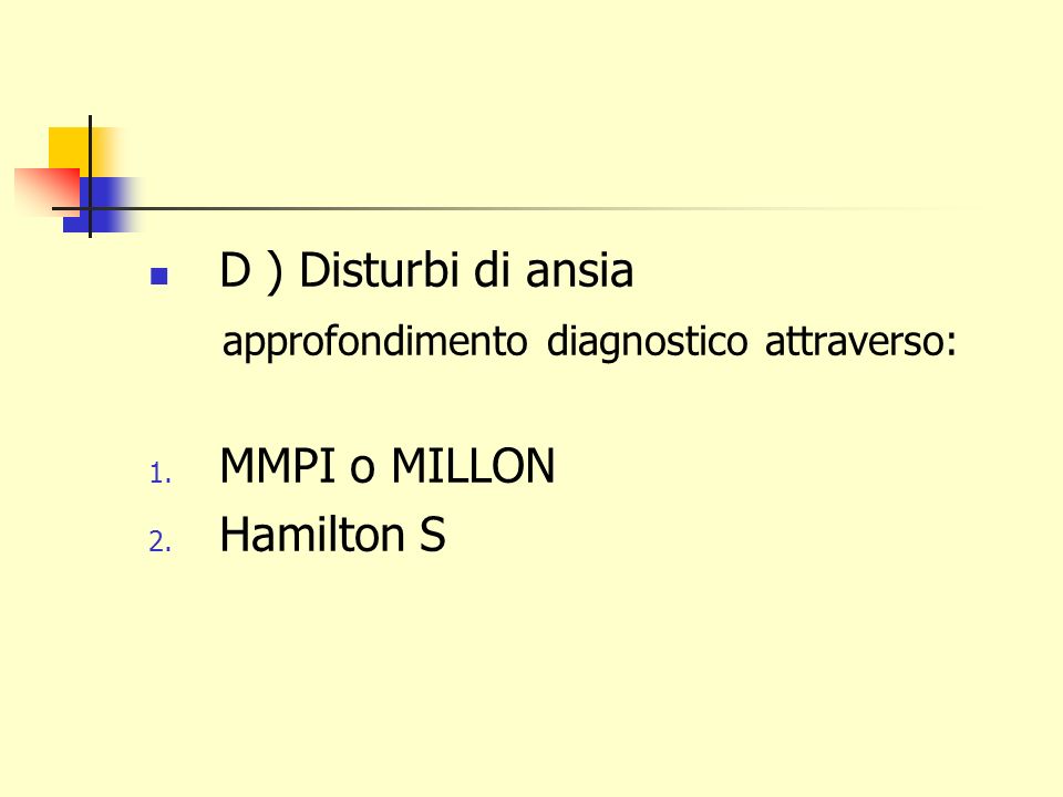 D ) Disturbi di ansia approfondimento diagnostico attraverso: MMPI o MILLON Hamilton S