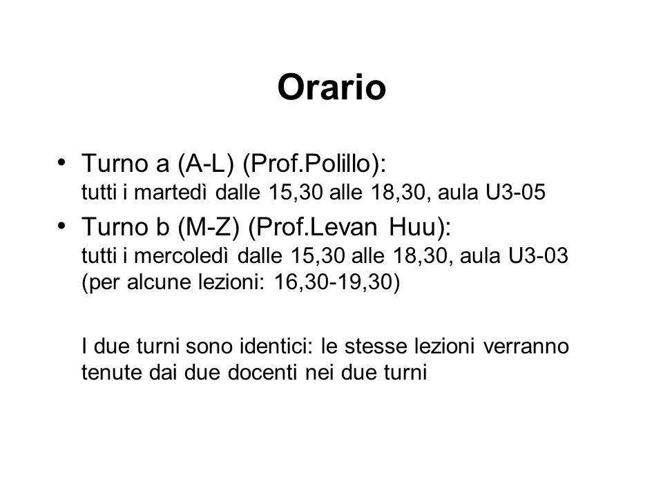 Orario Turno a (A-L) (Prof.Polillo): tutti i martedì dalle 15,30 alle 18,30, aula U3-05.