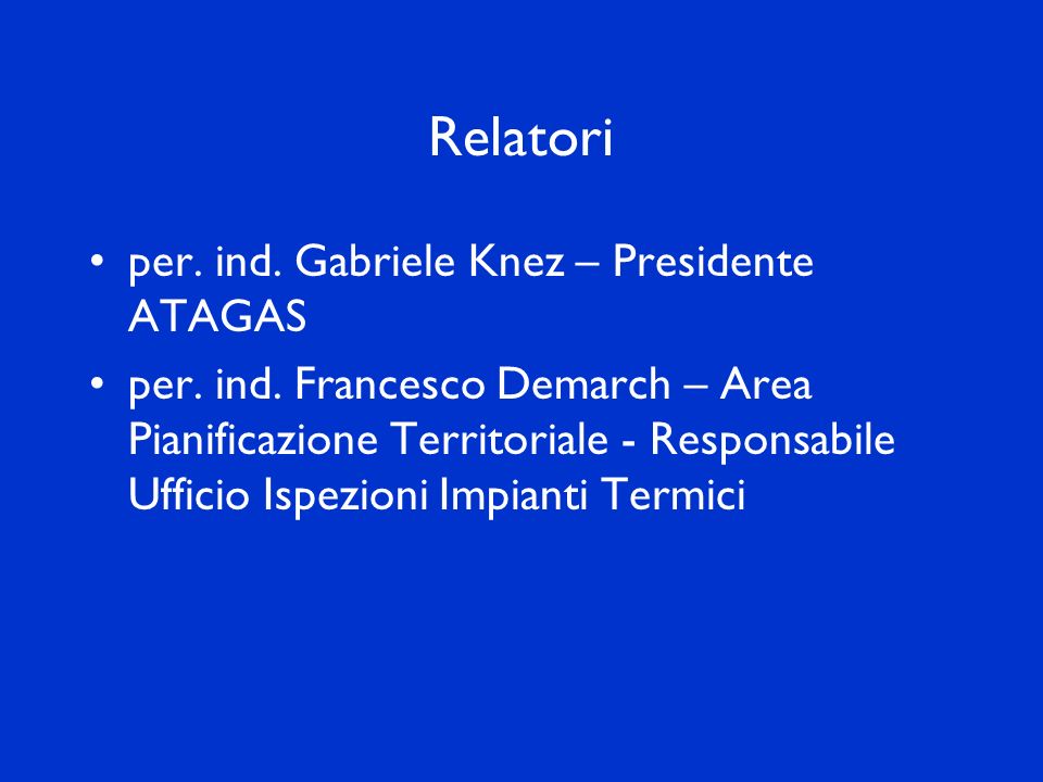 Relatori per. ind. Gabriele Knez – Presidente ATAGAS