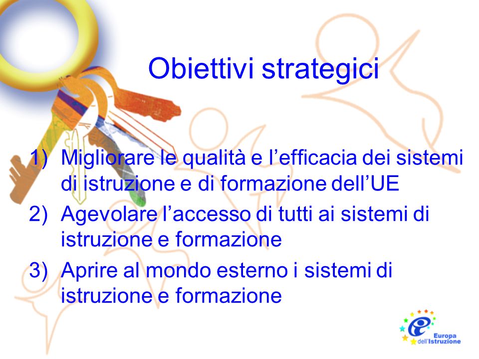 Obiettivi strategici Migliorare le qualità e l’efficacia dei sistemi di istruzione e di formazione dell’UE.