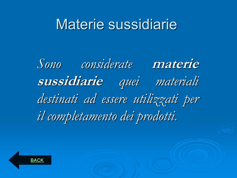 Materie sussidiarie Sono considerate materie sussidiarie quei materiali destinati ad essere utilizzati per il completamento dei prodotti.