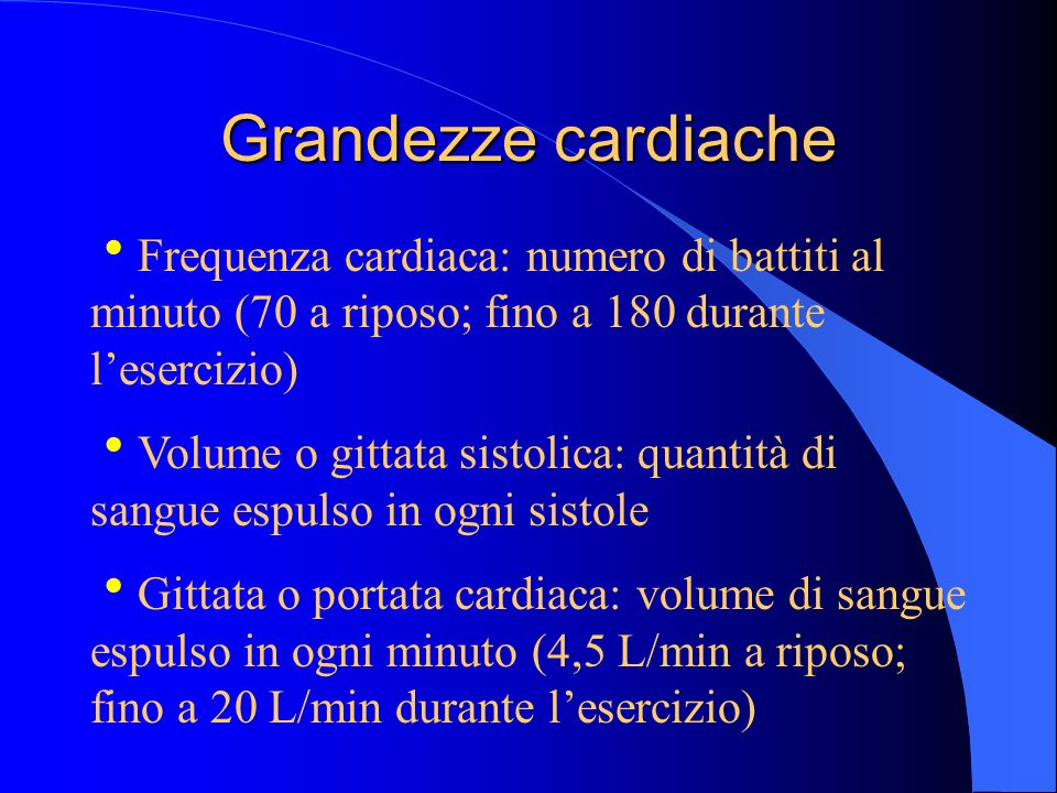 Grandezze cardiache Frequenza cardiaca: numero di battiti al minuto (70 a riposo; fino a 180 durante l’esercizio)