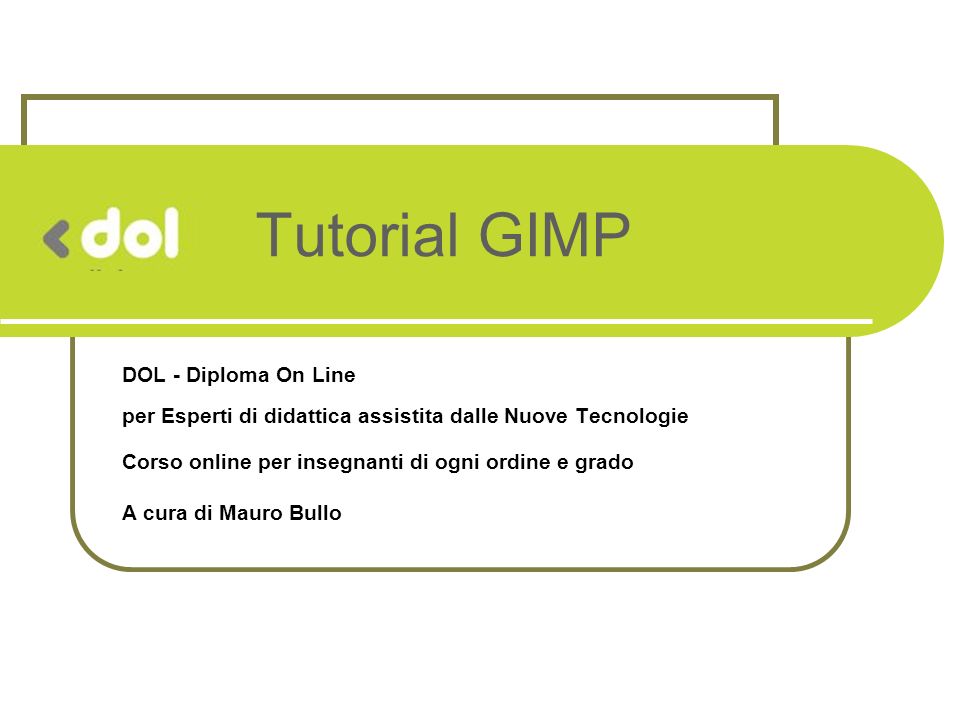 Tutorial GIMP DOL - Diploma On Line per Esperti di didattica assistita dalle Nuove Tecnologie. Corso online per insegnanti di ogni ordine e grado.