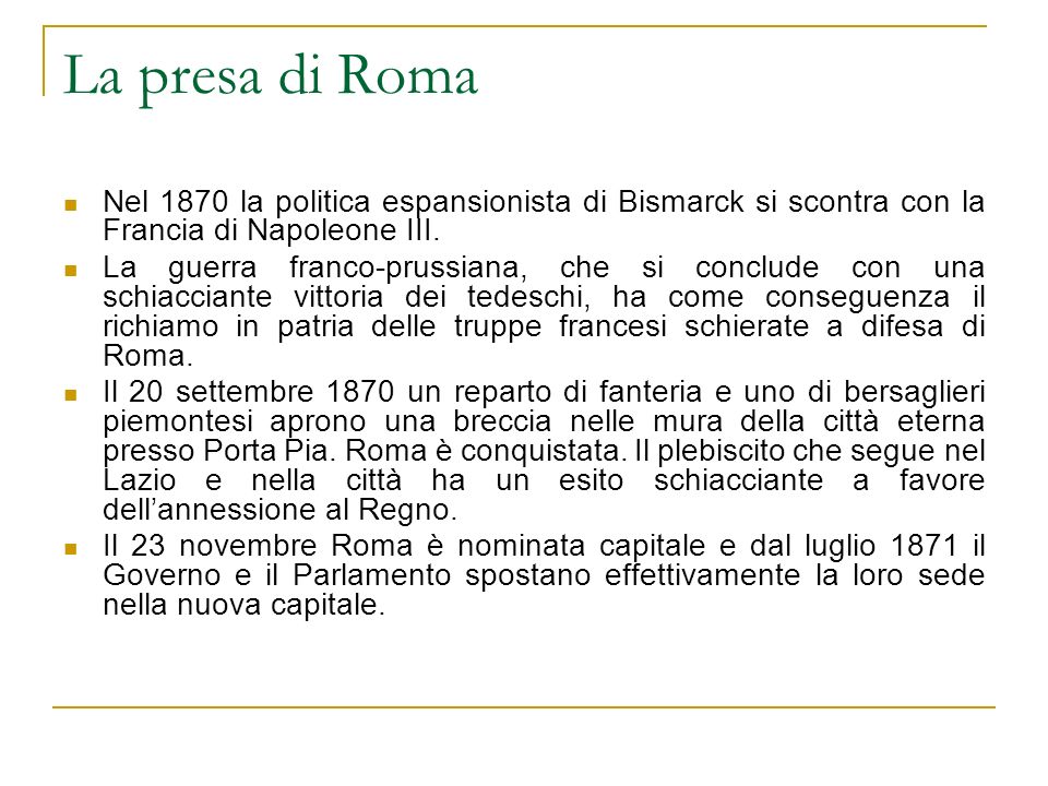 La presa di Roma Nel 1870 la politica espansionista di Bismarck si scontra con la Francia di Napoleone III.