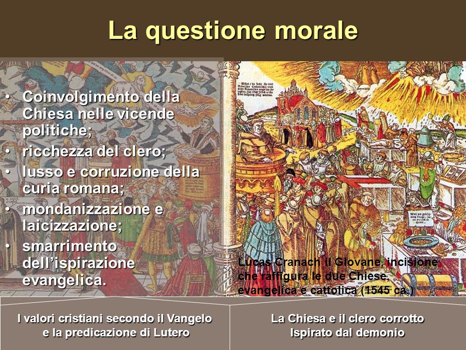La questione morale Coinvolgimento della Chiesa nelle vicende politiche; ricchezza del clero; lusso e corruzione della curia romana;