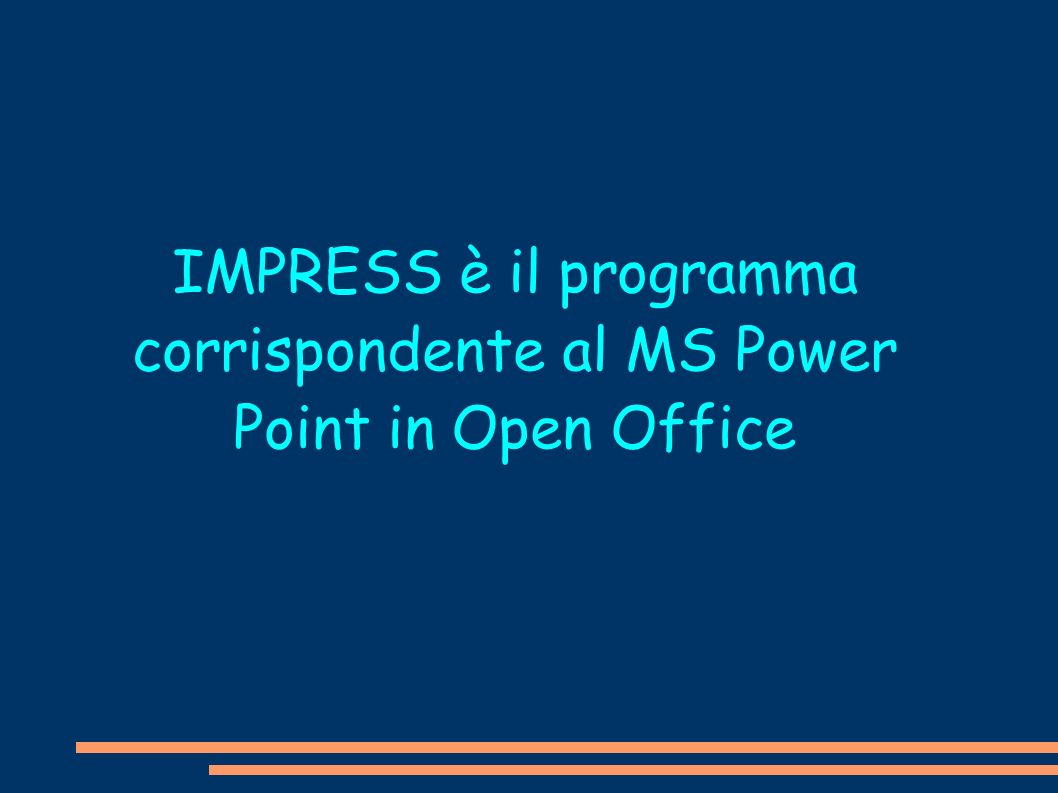 IMPRESS è il programma corrispondente al MS Power Point in Open Office