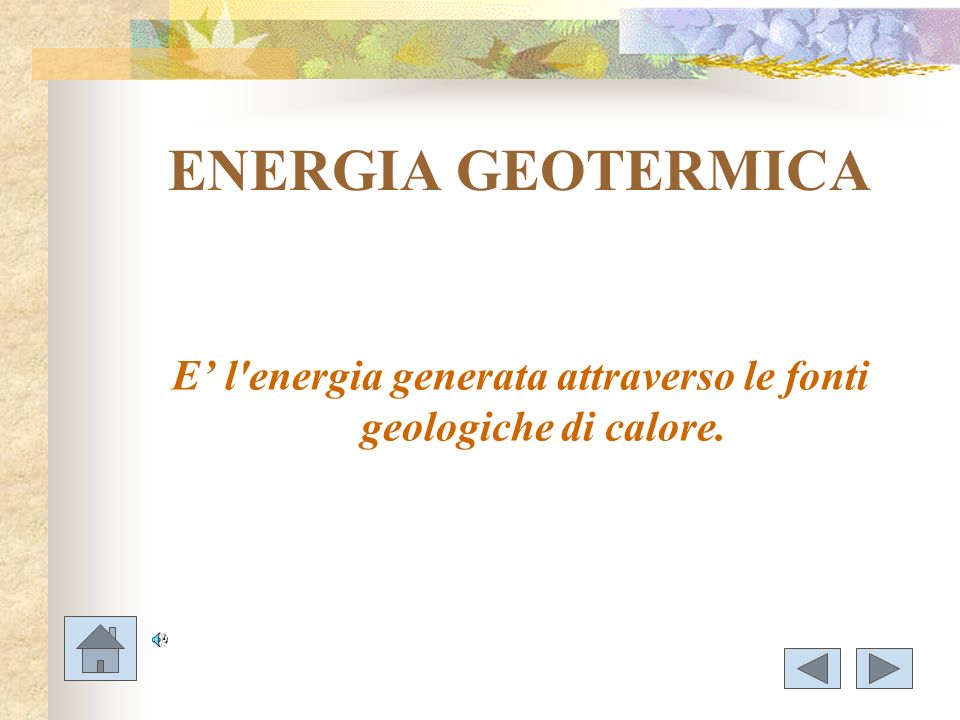 E’ l energia generata attraverso le fonti geologiche di calore.