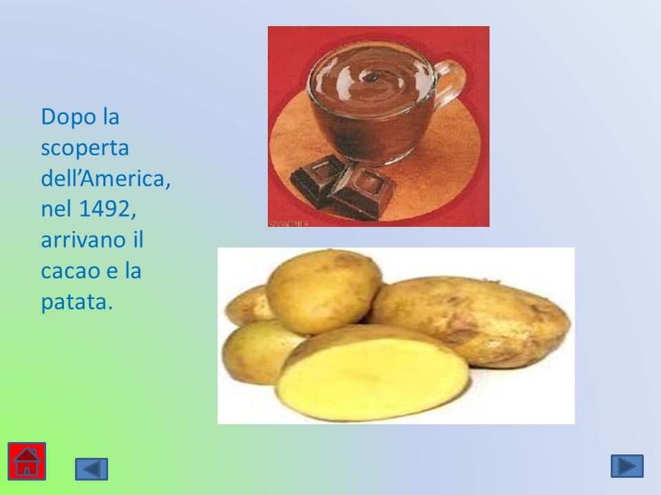 Dopo la scoperta dell’America, nel 1492, arrivano il cacao e la patata.
