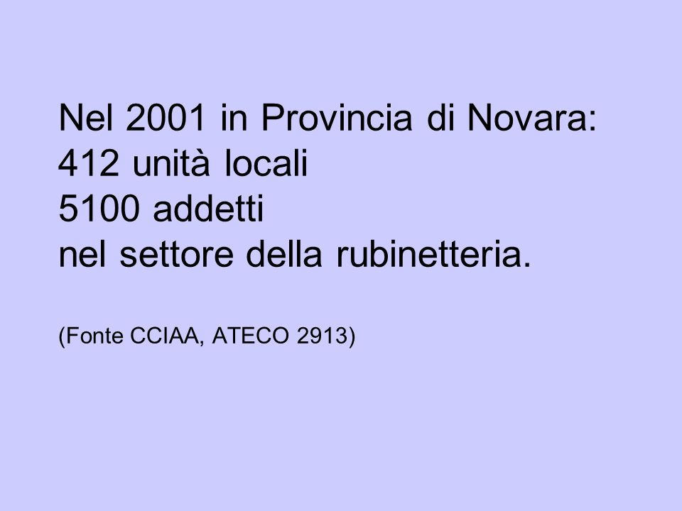 Nel 2001 in Provincia di Novara: 412 unità locali 5100 addetti nel settore della rubinetteria.