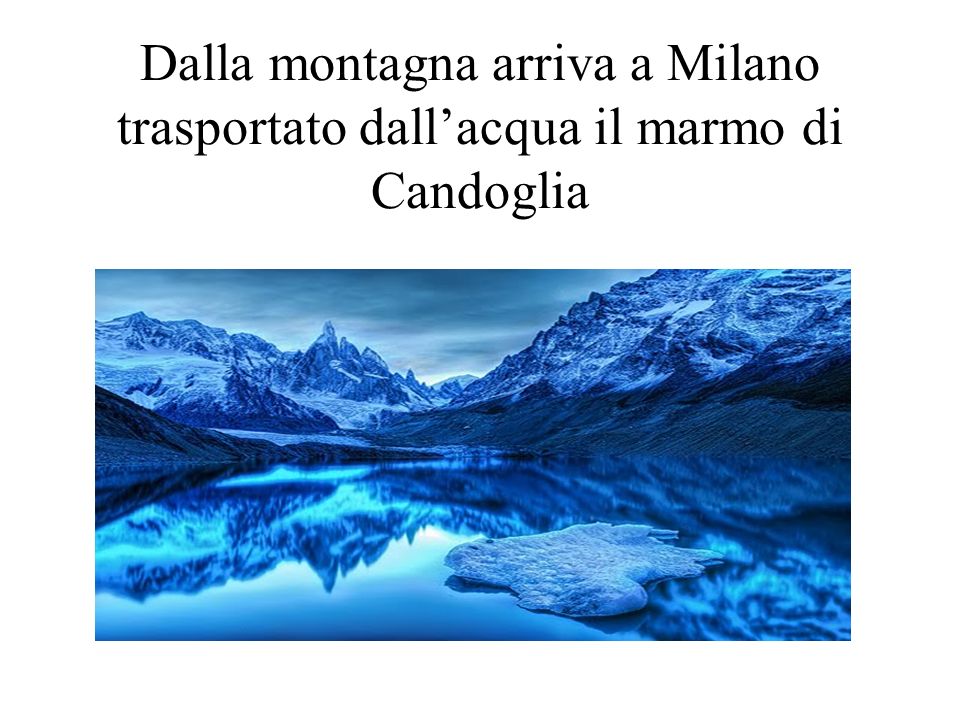 Dalla montagna arriva a Milano trasportato dall’acqua il marmo di Candoglia