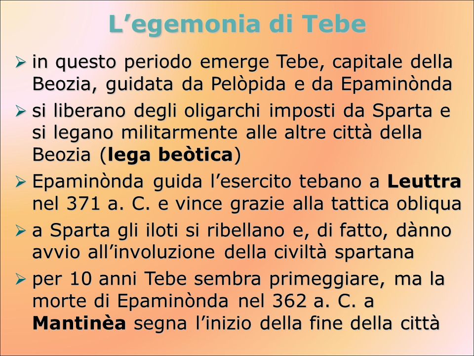 L’egemonia di Tebe in questo periodo emerge Tebe, capitale della Beozia, guidata da Pelòpida e da Epaminònda.