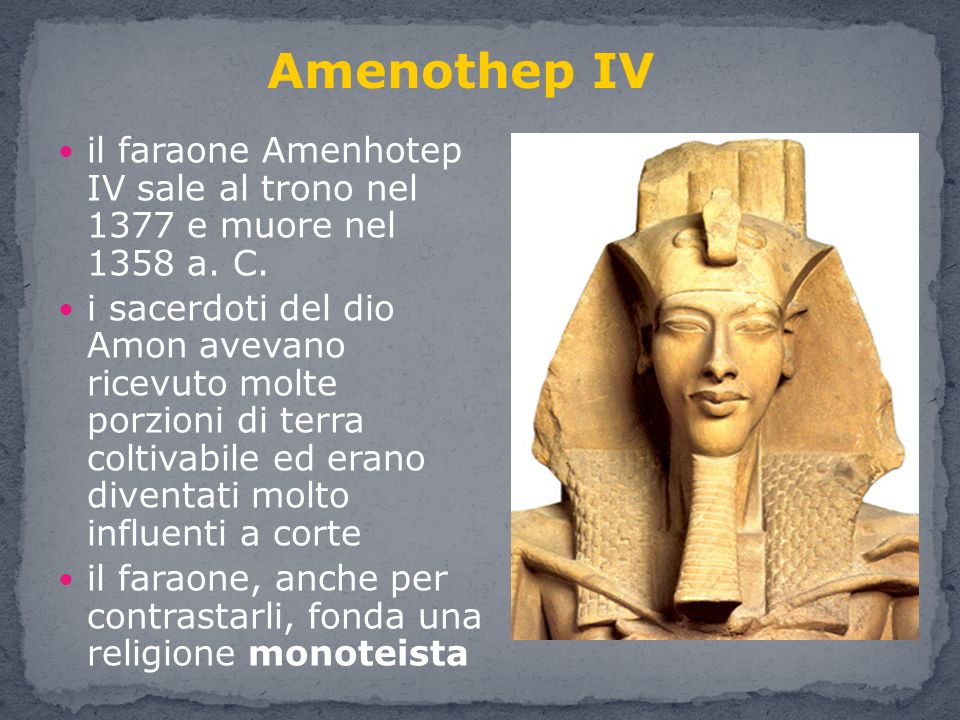 Amenothep IV il faraone Amenhotep IV sale al trono nel 1377 e muore nel 1358 a. C.