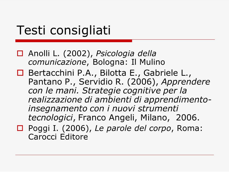 Testi consigliati Anolli L. (2002), Psicologia della comunicazione, Bologna: Il Mulino.