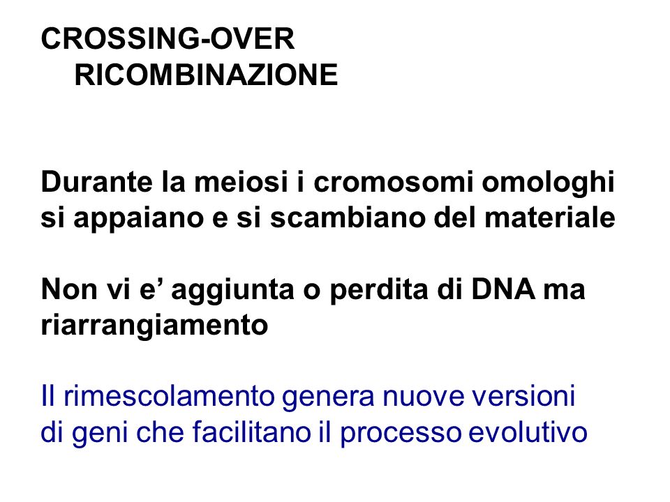 CROSSING-OVER RICOMBINAZIONE. Durante la meiosi i cromosomi omologhi. si appaiano e si scambiano del materiale.