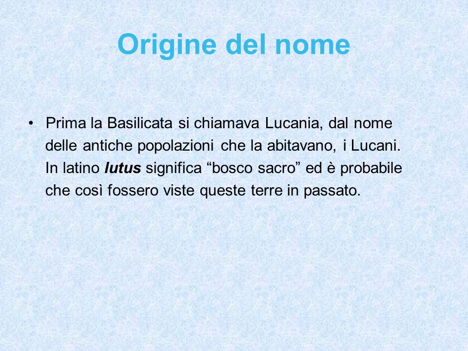 Origine del nome Prima la Basilicata si chiamava Lucania, dal nome