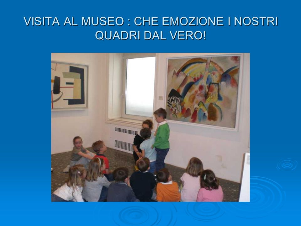 VISITA AL MUSEO : CHE EMOZIONE I NOSTRI QUADRI DAL VERO!