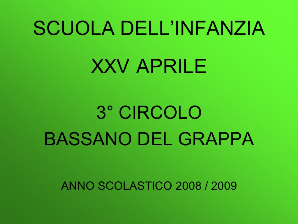 SCUOLA DELL’INFANZIA XXV APRILE 3° CIRCOLO BASSANO DEL GRAPPA