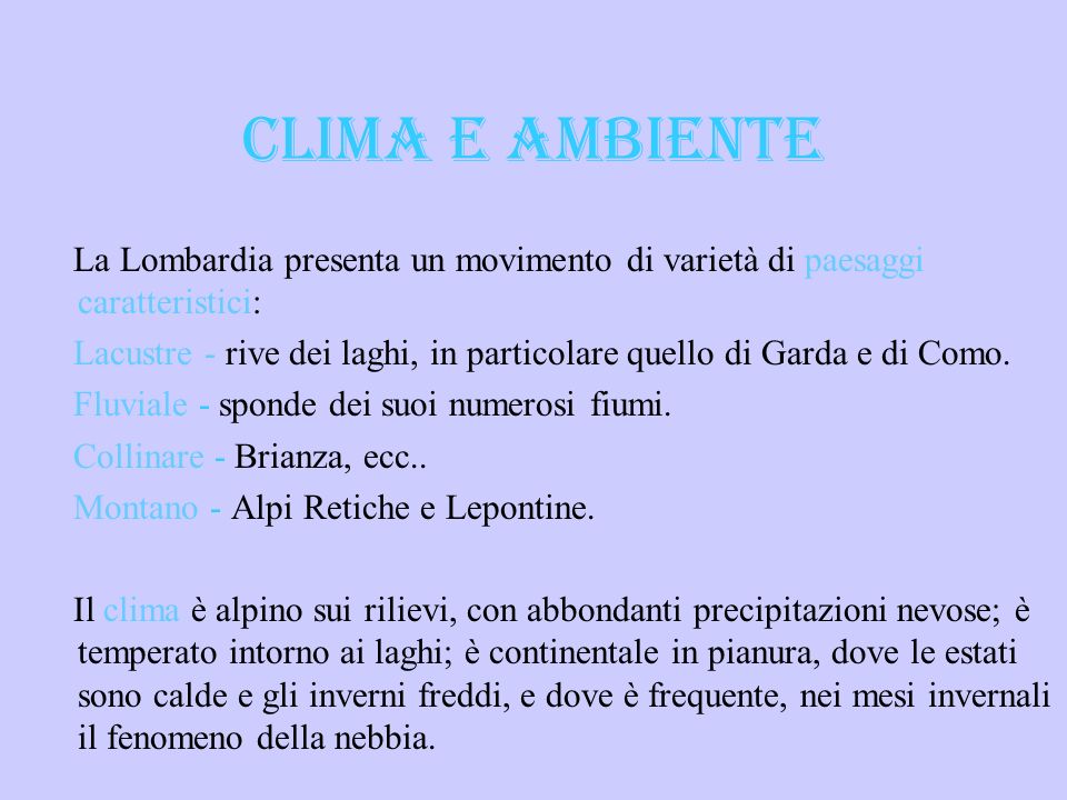 CLIMA E AMBIENTE La Lombardia presenta un movimento di varietà di paesaggi caratteristici: